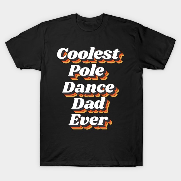 Coolest Pole Dance Dad Ever T-Shirt by kindxinn